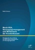 Produktbild: Morbi-RSA, Versorgungsmanagement und Wettbewerb der Krankenkassen: Strategische Ausrichtung von Betriebskrankenkassen im Versorgungsmarkt
