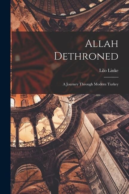 Produktbild: Allah Dethroned; a Journey Through Modern Turkey