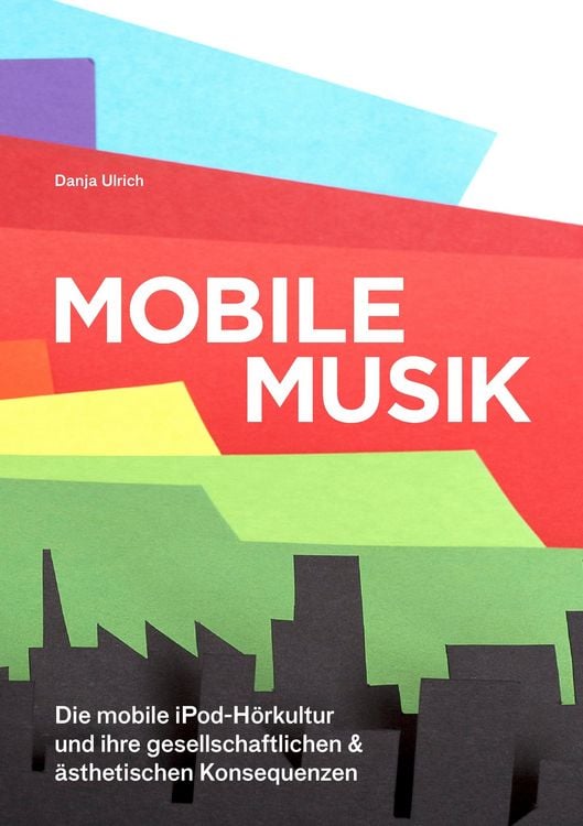 Produktbild: Mobile Musik: Die mobile iPod-H&ouml;rkultur und ihre gesellschaftlichen und &auml;sthetischen Konsequenzen