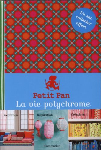 Produktbild: Petit Pan, la vie polychrome : d&eacute;coration, inspiration, cr&eacute;ations