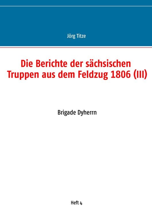 Produktbild: Die Berichte der s&auml;chsischen Truppen aus dem Feldzug 1806 (III)