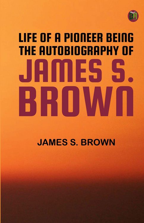 Produktbild: Life of a Pioneer: Being the Autobiography of James S. Brown