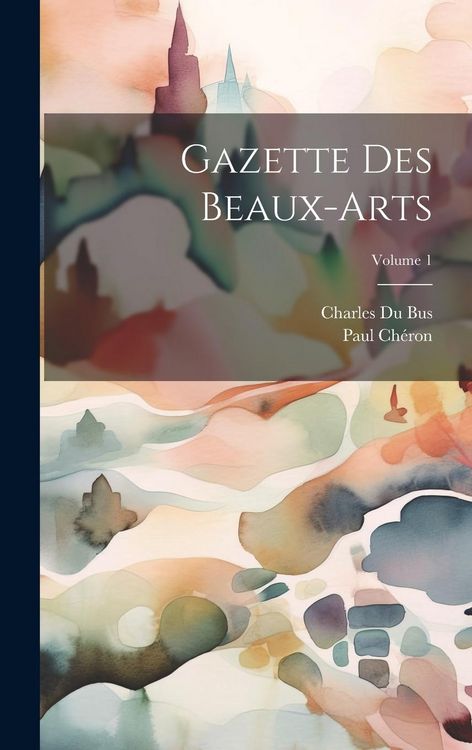 Produktbild: Gazette Des Beaux-Arts; Volume 1