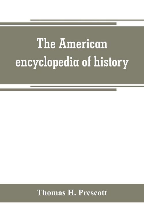Produktbild: The American encyclopedia of history, biography and travel, comprising ancient and modern history the biography of the eminent men of Europe and Ameri
