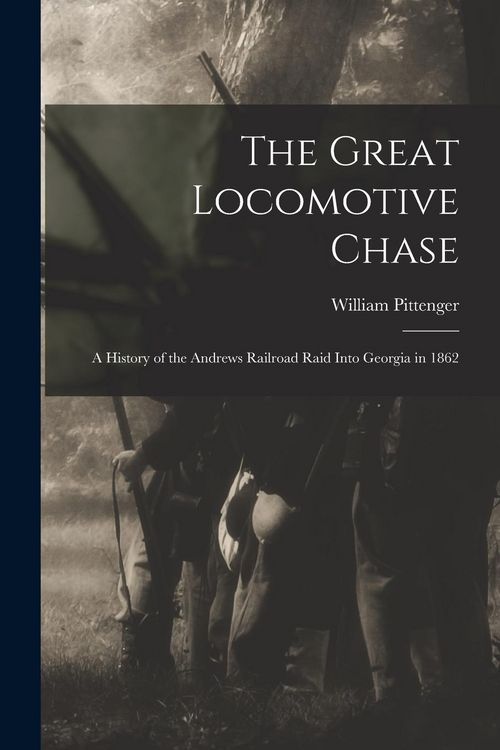 Produktbild: The Great Locomotive Chase; a History of the Andrews Railroad Raid Into Georgia in 1862