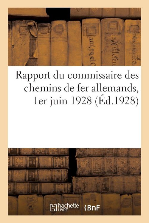 Produktbild: Rapport du commissaire des chemins de fer allemands, 1er juin 1928. Rapport du commissaire