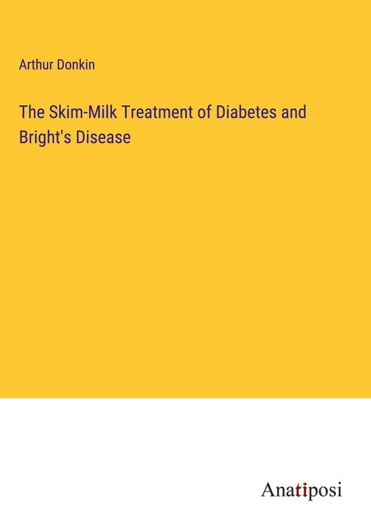 Produktbild: The Skim-Milk Treatment of Diabetes and Bright's Disease