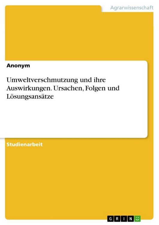 Produktbild: Umweltverschmutzung und ihre Auswirkungen. Ursachen, Folgen und L&ouml;sungsans&auml;tze