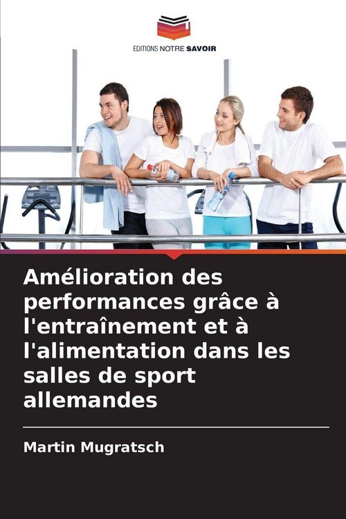 Produktbild: Am&eacute;lioration des performances gr&acirc;ce &agrave; l'entra&icirc;nement et &agrave; l'alimentation dans les salles de sport allemandes