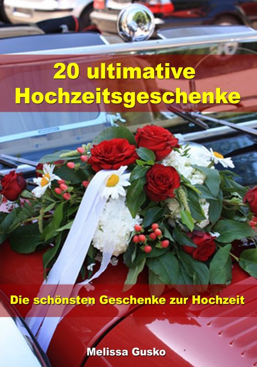 Produktbild: 20 ultimative Hochzeitsgeschenke - Die sch&ouml;nsten Geschenke zur Hochzeit