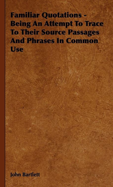 Produktbild: Familiar Quotations - Being an Attempt to Trace to Their Source Passages and Phrases in Common Use