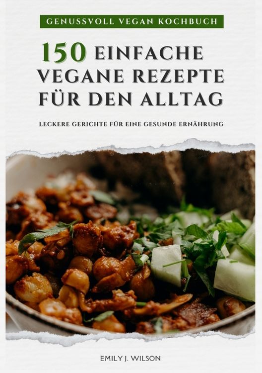 Produktbild: Genussvoll Vegan Kochbuch: 150 einfache vegane Rezepte f&uuml;r den Alltag - leckere Gerichte f&uuml;r eine gesunde Ern&auml;hrung (Vegane K&uuml;che)