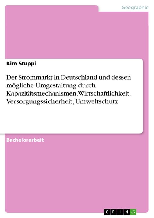 Produktbild: Der Strommarkt in Deutschland und dessen m&ouml;gliche Umgestaltung durch Kapazit&auml;tsmechanismen. Wirtschaftlichkeit, Versorgungssicherheit, Umweltschutz