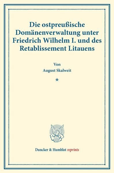 Produktbild: Die ostpreu&szlig;ische Dom&auml;nenverwaltung unter Friedrich Wilhelm I. und des Retablissement Litauens.
