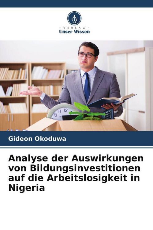 Produktbild: Analyse der Auswirkungen von Bildungsinvestitionen auf die Arbeitslosigkeit in Nigeria