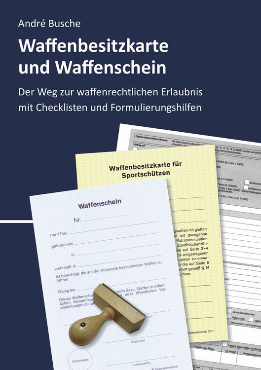 Produktbild: Waffenbesitzkarte und Waffenschein - Der Weg zur waffenrechtlichen Erlaubnis nach aktuellem Waffengesetz mit Checklisten und Formulierungshilfen