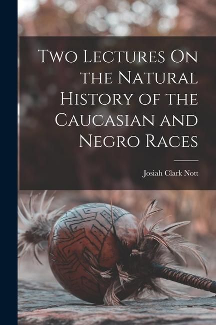 Produktbild: Two Lectures On the Natural History of the Caucasian and Negro Races