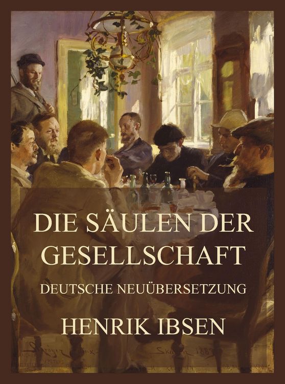 Produktbild: Die St&uuml;tzen der Gesellschaft (Deutsche Neu&uuml;bersetzung)