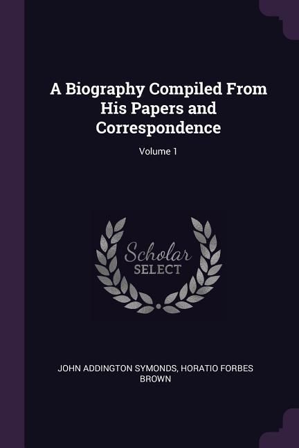 Produktbild: A Biography Compiled From His Papers and Correspondence; Volume 1