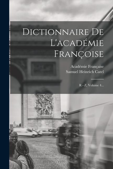 Produktbild: Dictionnaire De L'acad&eacute;mie Fran&ccedil;oise: R - Z, Volume 4...