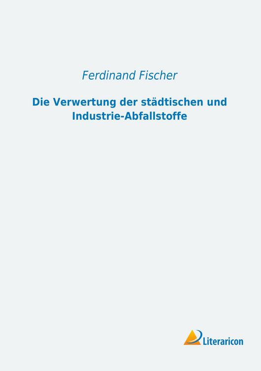 Produktbild: Fischer, F: Verwertung der st&auml;dtischen und Industrie-Abfalls
