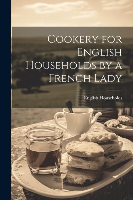 Produktbild: Cookery for English Households by a French Lady