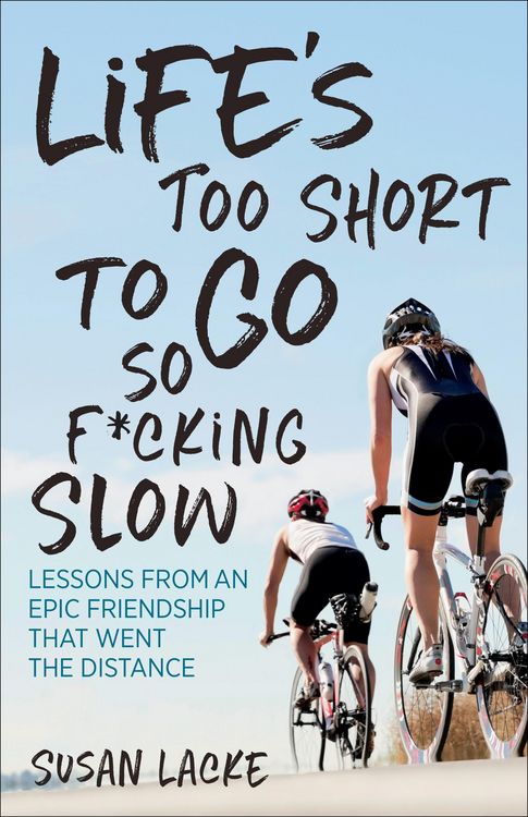 Produktbild: Life's Too Short to Go So F*cking Slow: Lessons from an Epic Friendship That Went the Distance