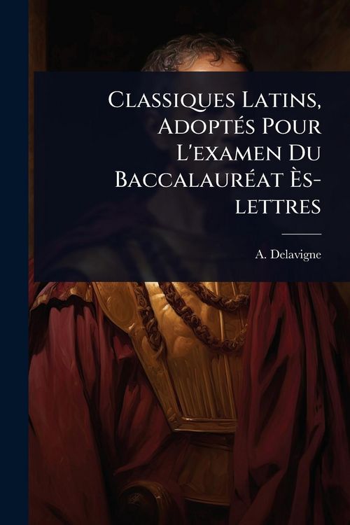 Produktbild: Classiques Latins, Adopt&Atilde;(c)s Pour L'examen Du Baccalaur&Atilde;(c)at &Atilde;s-lettres