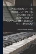 Produktbild: Suppression of the Rebellion in the North West Territories of Canada, 1885. Edited, With Introd.