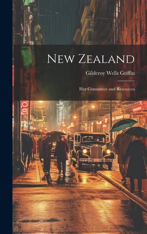 Produktbild: New Zealand: Her Commerce and Resources