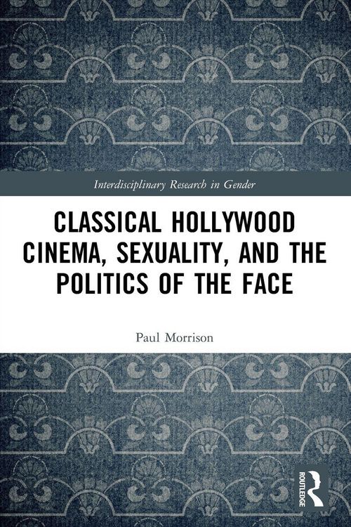 Produktbild: Classical Hollywood Cinema, Sexuality, and the Politics of the Face