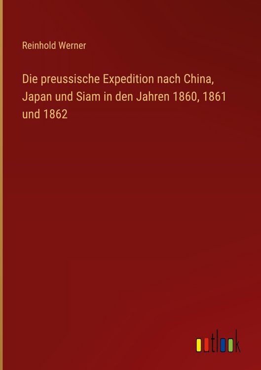 Produktbild: Die preussische Expedition nach China, Japan und Siam in den Jahren 1860, 1861 und 1862