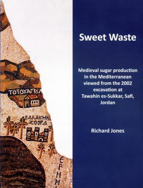 Produktbild: Sweet Waste: Medieval sugar production in the Mediterranean viewed from the 2002 excavations at Tawahin es-Sukkar, Safi, Jordan