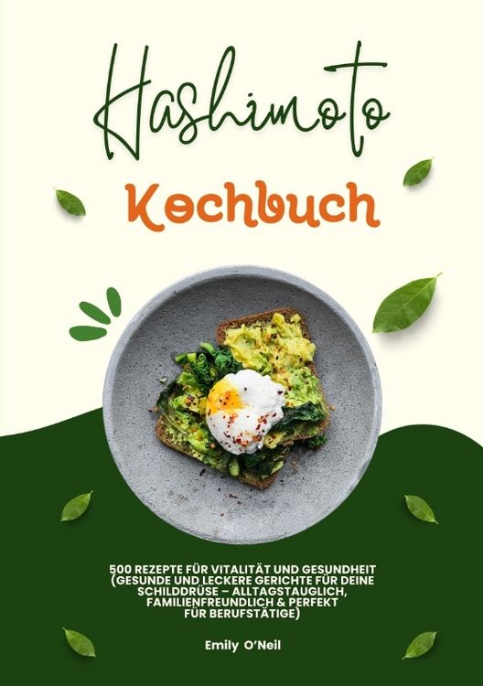 Produktbild: Hashimoto Kochbuch: 500 Rezepte f&uuml;r Vitalit&auml;t und Gesundheit (Gesunde und leckere Gerichte f&uuml;r deine Schilddr&uuml;se &ndash; alltagstauglich, familienfreundlich und perfekt f&uuml;r Berufst&auml;tige)