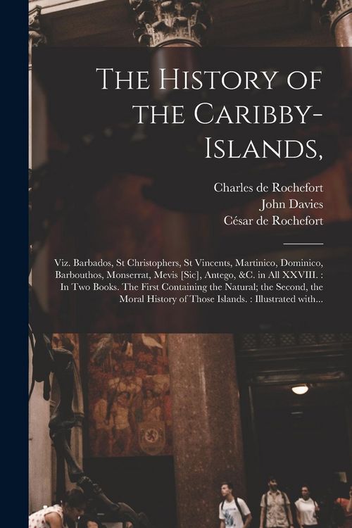 Produktbild: The History of the Caribby-Islands,: Viz. Barbados, St Christophers, St Vincents, Martinico, Dominico, Barbouthos, Monserrat, Mevis [sic], Antego, &c.