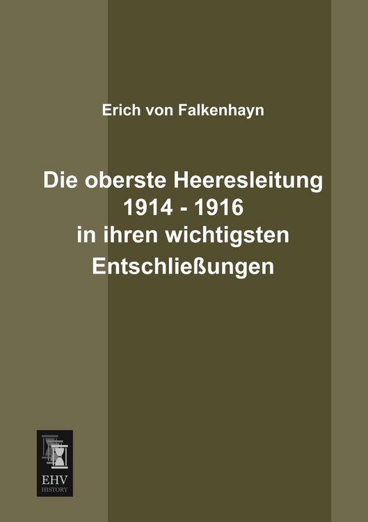 Produktbild: Die oberste Heeresleitung 1914 - 1916 in ihren wichtigsten Entschlie&szlig;ungen