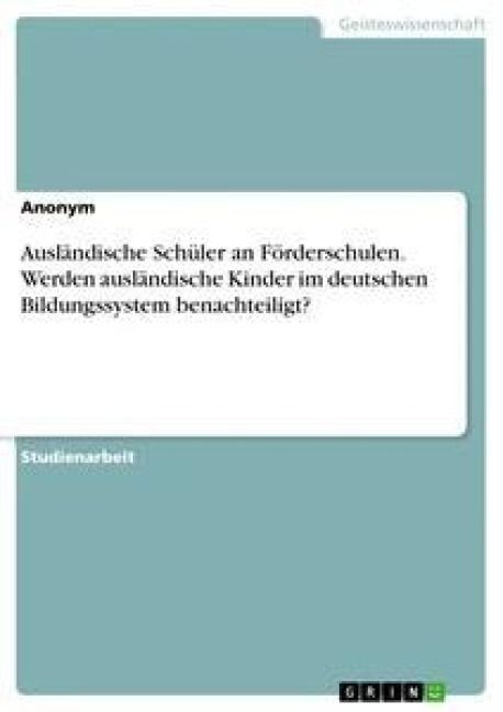 Produktbild: Ausl&auml;ndische Sch&uuml;ler an F&ouml;rderschulen. Werden ausl&auml;ndische Kinder im deutschen Bildungssystem benachteiligt?
