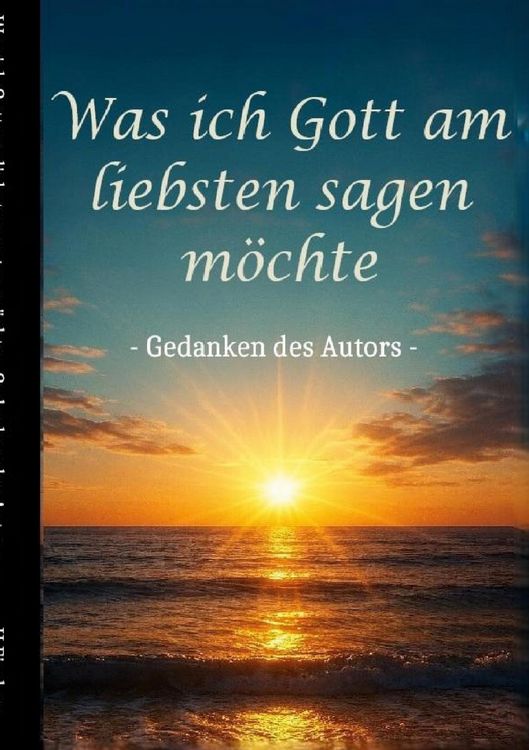 Produktbild: Was ich Gott am liebsten sagen m&ouml;chte - Gedanken des Autors