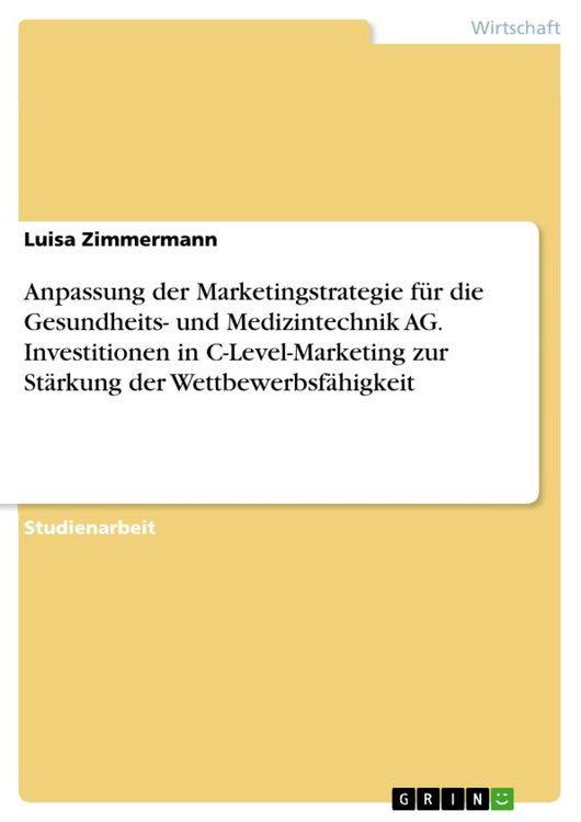 Produktbild: Anpassung der Marketingstrategie f&uuml;r die Gesundheits- und Medizintechnik AG. Investitionen in C-Level-Marketing zur St&auml;rkung der Wettbewerbsf&auml;higkeit