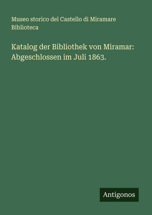 Produktbild: Katalog der Bibliothek von Miramar: Abgeschlossen im Juli 1863.