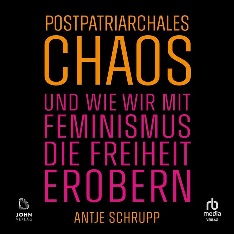 Produktbild: Postpatriarchales Chaos und wie wir mit Feminismus die Freiheit erobern