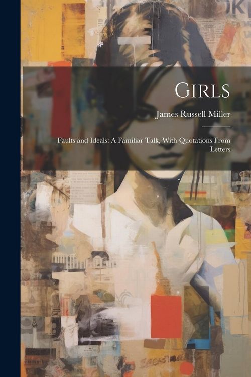 Produktbild: Girls: Faults and Ideals: A Familiar Talk, With Quotations From Letters