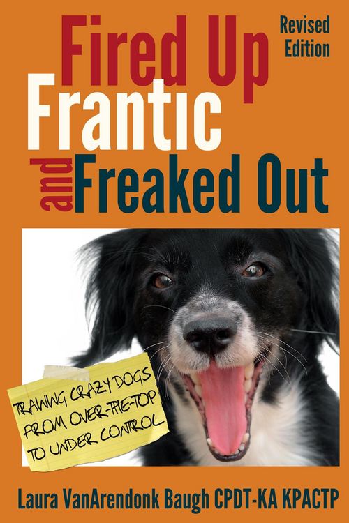 Produktbild: Fired Up, Frantic, and Freaked Out: Training Crazy Dogs from Over the Top to Under Control (Behavior & Training)