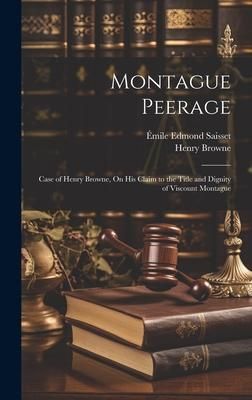 Produktbild: Montague Peerage: Case of Henry Browne, On His Claim to the Title and Dignity of Viscount Montague