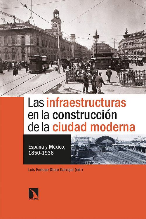 Produktbild: Las infraestructuras en la construcci&oacute;n de la ciudad moderna : Espa&ntilde;a y M&eacute;xico, 1850-1936