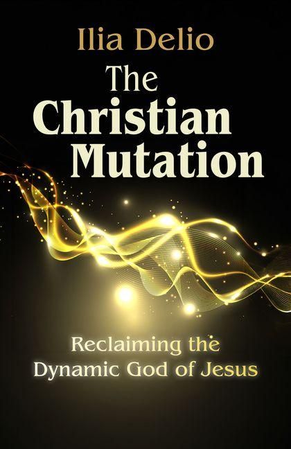 Produktbild: The Christian Mutation: Reclaiming the Dynamic God of the Jesus