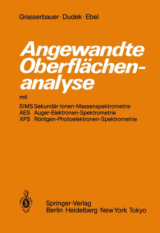 Produktbild: Angewandte Oberfl&auml;chenanalyse mit SIMS Sekund&auml;r-Ionen-Massenspektrometrie AES Auger-Elektronen-Spektrometrie XPS R&ouml;ntgen-Photoelektronen-Spektrometrie
