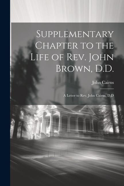 Produktbild: Supplementary Chapter to the Life of Rev. John Brown, D.D.; a Letter to Rev. John Cairns, D.D
