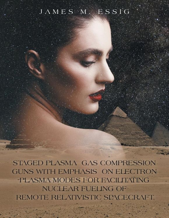 Produktbild: Staged Plasma Gas Compression Guns with Emphasis on Electron Plasma Modes for Facilitating Nuclear Fueling of Remote Relativistic Spacecraft.
