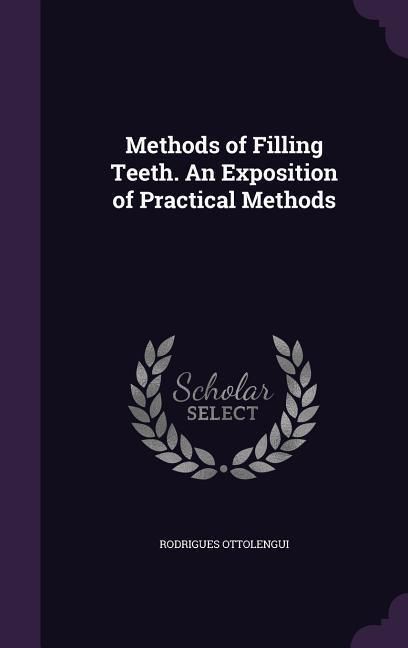 Produktbild: Methods of Filling Teeth. An Exposition of Practical Methods
